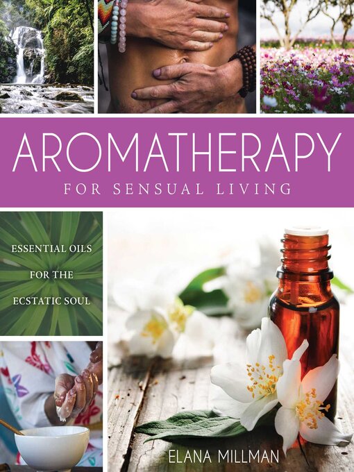 Title details for Aromatherapy for Sensual Living: Essential Oils for the Ecstatic Soul by Elana Millman - Available